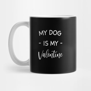 My Dog Is My Valentine , Dog Lover , Funny Valentine's , Valentine's Day, Dog Mom, Fur Mama For Life, Dog Valentine Mug